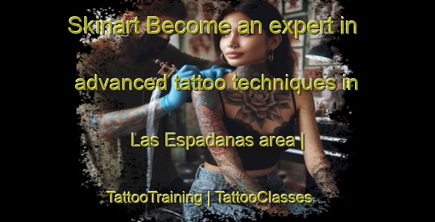 Skinart Become an expert in advanced tattoo techniques in Las Espadanas area | TattooTraining | TattooClasses | SkinartTraining-Mexico